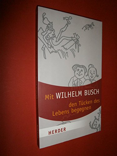 Mit Wilhelm Busch den Tücken des Lebens begegnen (Herder Spektrum)